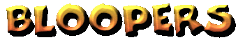 Bloopers